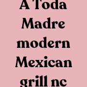 A Toda Madre Modern Mex GrilL NC SANFORD