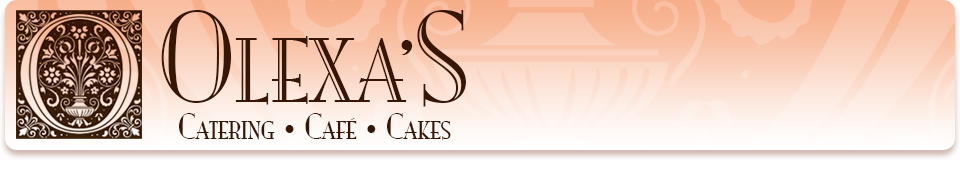 Olexa's Catering, Cafe and Cakes